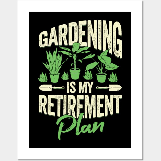 Gardening Is My Retirement Plan Wall Art by Dolde08